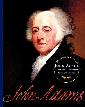 John Adams: Our Second President by Ann Graham Gaines