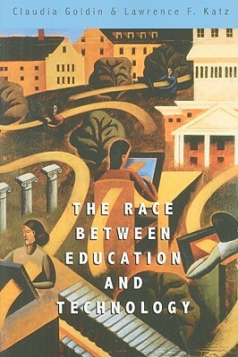 The Race Between Education and Technology by Lawrence F. Katz, Claudia Goldin