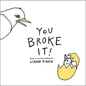 You Broke It! by Liana Finck
