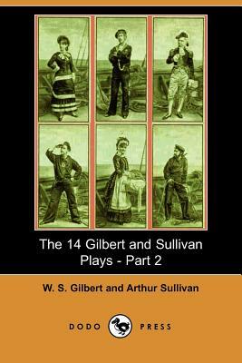 The 14 Gilbert and Sullivan Plays, Part 2 by W.S. Gilbert, Arthur Sullivan, William Schwenck Gilbert