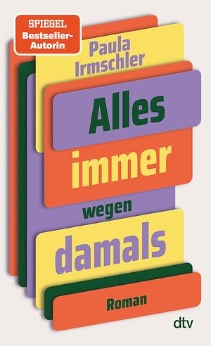 Alles immer wegen damals by Paula Irmschler