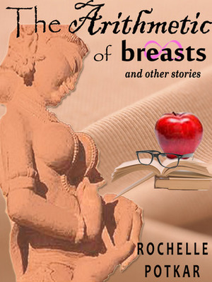 The Arithmetic of Breasts and Other Stories by Rochelle Potkar