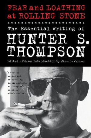 Fear and Loathing at Rolling Stone: The Essential Writing of Hunter S. Thompson by Hunter S. Thompson