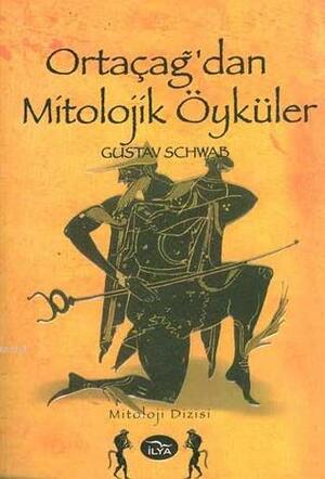 Ortaçağdan Mitolojik Öyküler by Akın Kanat, Gustav Schwab
