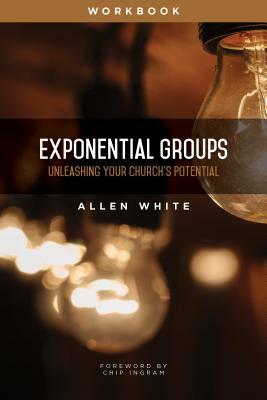 Exponential Groups Workbook: Unleashing Your Church's Potential by Allen White