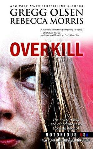 Overkill (Notorious USA): True Crime Collection by Rebecca Morris, Gregg Olsen
