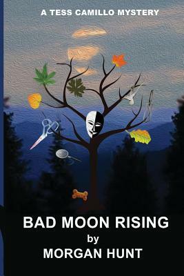 Bad Moon Rising: A Tess Camillo Mystery by C. Morgan Hunt