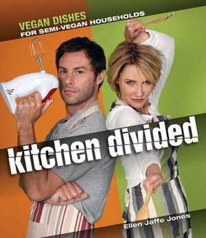 The Kitchen Divided: Vegan Dishes for Semi-Vegan Households by Ellen Jaffe Jones