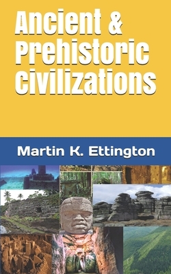 Ancient & Prehistoric Civilizations by Martin K. Ettington