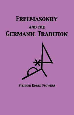 Freemasonry and the Germanic Tradition by Guido Von List, Stephen Edred Flowers