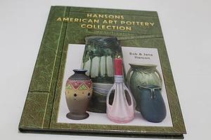 Hansons' American Art Pottery Collection: Identification and Values by Jane Hanson, Bob Hanson