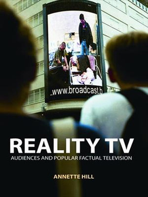 Reality TV: Audiences and Popular Factual Television by Annette Hill
