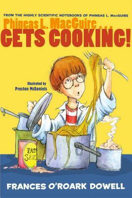 Phineas L. Macguire . . . Gets Cooking! by Frances O'Roark Dowell