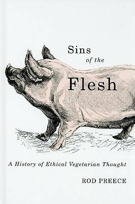 Sins of the Flesh: A History of Ethical Vegetarian Thought by Rod Preece