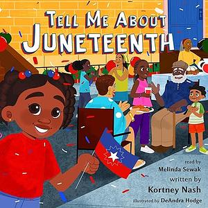 Tell Me About Juneteenth by Kortney Nash