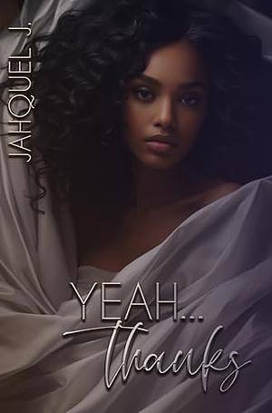 Yeah…Thanks by Jahquel J.