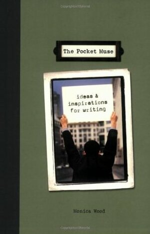 The Pocket Muse: Ideas and Inspirations for Writing by Monica Wood