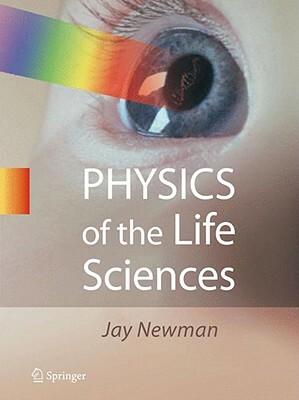 Physics of the Life Sciences by Jay Newman