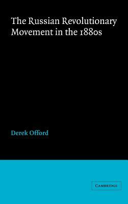 The Russian Revolutionary Movement in the 1880s by Derek Offord