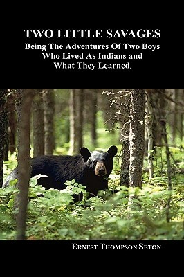 Two Little Savages: Being the Adventures of Two Boys Who Lived as Indians and What They Learned by Ernest Thompson Seton