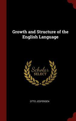 Growth and Structure of the English Language by Otto Jespersen