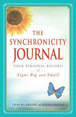 The Synchronicity Journal: Your Personal Record of Signs Big and Small by Rob MacGregor, Trish MacGregor