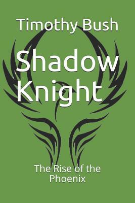 Shadow Knight: The Rise of the Phoenix by Jeff Husband, Timothy Bush