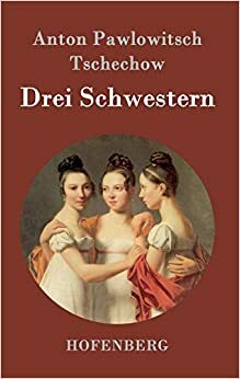 Drei Schwestern: Drama by Anton Chekhov