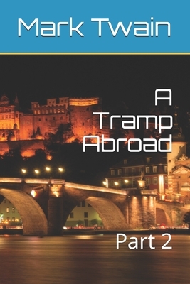 A Tramp Abroad: Part 2 by Mark Twain