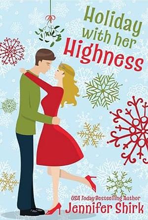 Holiday with Her Highness by Jennifer Shirk