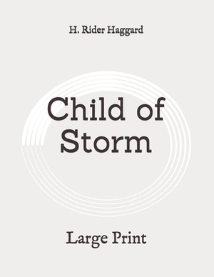 Child of Storm: Large Print by H. Rider Haggard