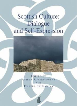 Scottish culture: dialogue and self-expression by Izabela Szymańska, Aniela Korzeniowska