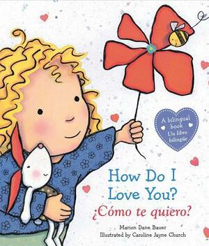 How Do I Love You? / ¿cómo Te Quiero? (Bilingual): (bilingual) by Marion Dane Bauer