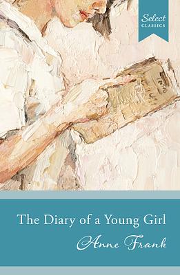 Select Classics: the Diary of a Young Girl by Anne Frank