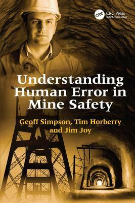 Understanding Human Error in Mine Safety by Tim Horberry, Geoff Simpson