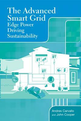 The Advanced Smart Grid: Edge Power Driving Sustainability by Andres Carvallo, John Cooper