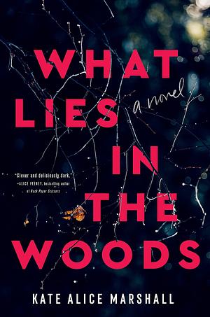 What Lies in the Woods: A Novel by Kate Alice Marshall