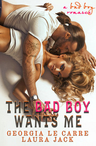 The Bad Boy Wants Me by Georgia Le Carre, Laura Jack