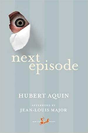 Next Episode by Hubert Aquin, Sheila Fischman