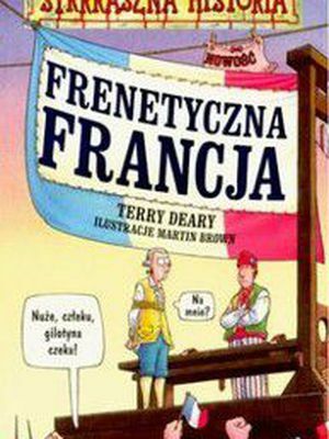 Frenetyczna Francja by Terry Deary