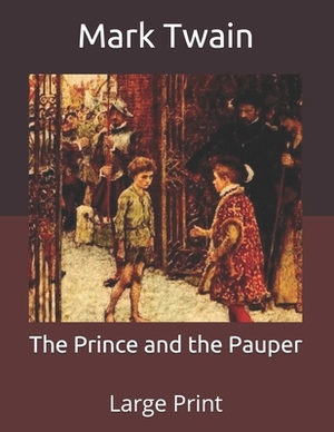 The Prince and the Pauper: Large Print by Mark Twain