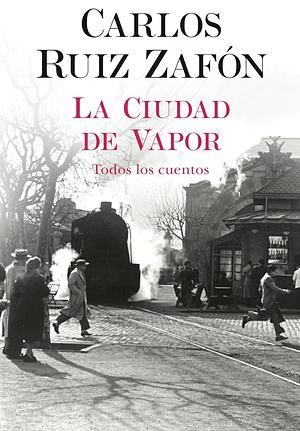 La ciudad del vapor by Carlos Ruiz Zafón