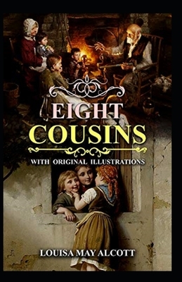 Eight Cousins Illustrated by Louisa May Alcott