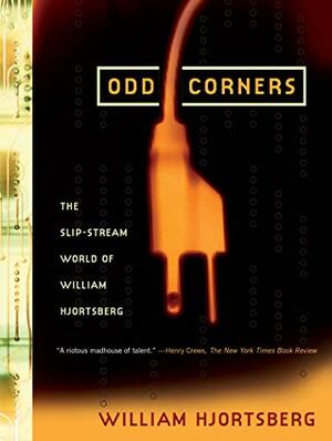 Odd Corners: The Slip-Stream World of William Hjortsberg by William Hjortsberg