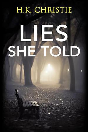 Lies She Told by H.K. Christie