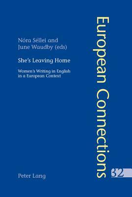 She's Leaving Home: Women's Writing in English in a European Context by 