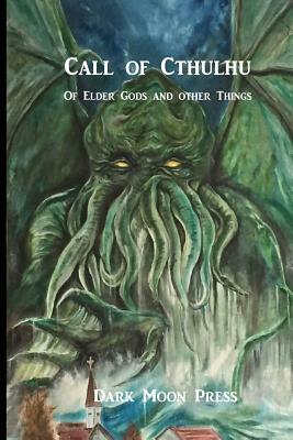 Call of Cthulhu of Elder Gods and Other Things by Kevin Eads, John Steadman, David Lingbloom