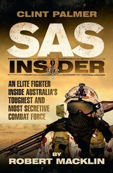 SAS Insider: An Elite SAS Fighter on Life in Australia's Toughest and Most Secretive Combat Unit by Clint Palmer, Robert Macklin