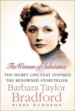 The Woman of Substance: The Secret Life That Inspired the Renowned Storyteller Barbara Taylor Bradford by Piers Dudgeon