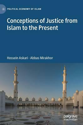 Conceptions of Justice from Islam to the Present by Hossein Askari, Abbas Mirakhor
